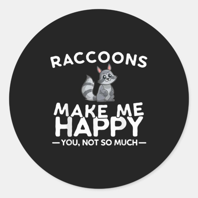 Raccoons Make Me Happy You Not So Much Funny Racco Classic Round Sticker (Front)