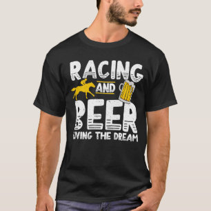Race & Beer The Dream Live Horse Race Gambling Gam T-Shirt