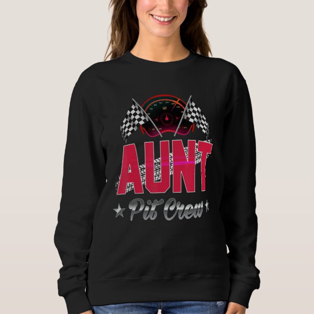 Race Car Birthday Party Racing Family Aunt Pit Cre Sweatshirt (Front)
