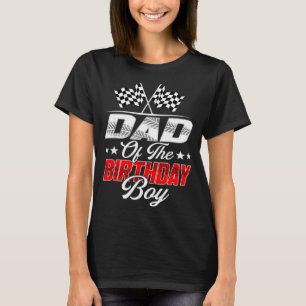 Race Car Dad Of The Birthday Boy Racing Family T C T-Shirt