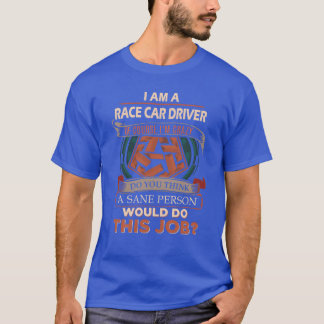 Race Car Driver Sane Person Gift Iteme friends T-Shirt