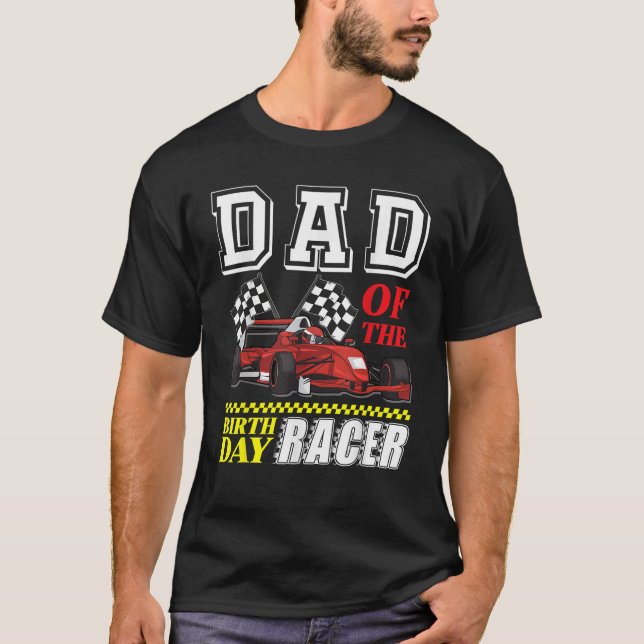 Race Car Party Dad Of The Birthday Racer Racing Th T-Shirt (Front)
