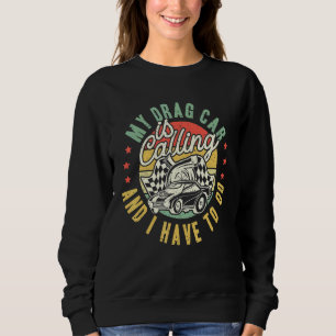 Race Car Street Racer Vintage My Drag Car Is Calli Sweatshirt