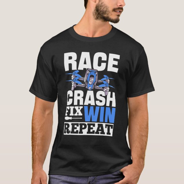 Race Crash Fix Win Repeat  Drone Pilot T-Shirt (Front)