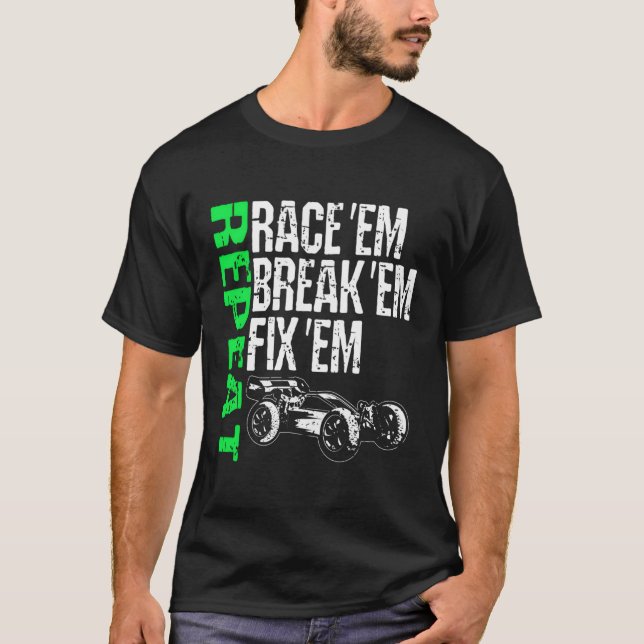 Race Em Break Em Fix Em Repeat Radio Control Rc Ra T-Shirt (Front)