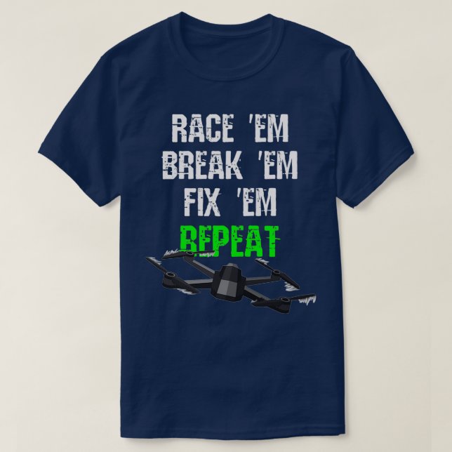 Race em Break em Fix em Repeat RC Drone T-Shirt (Design Front)