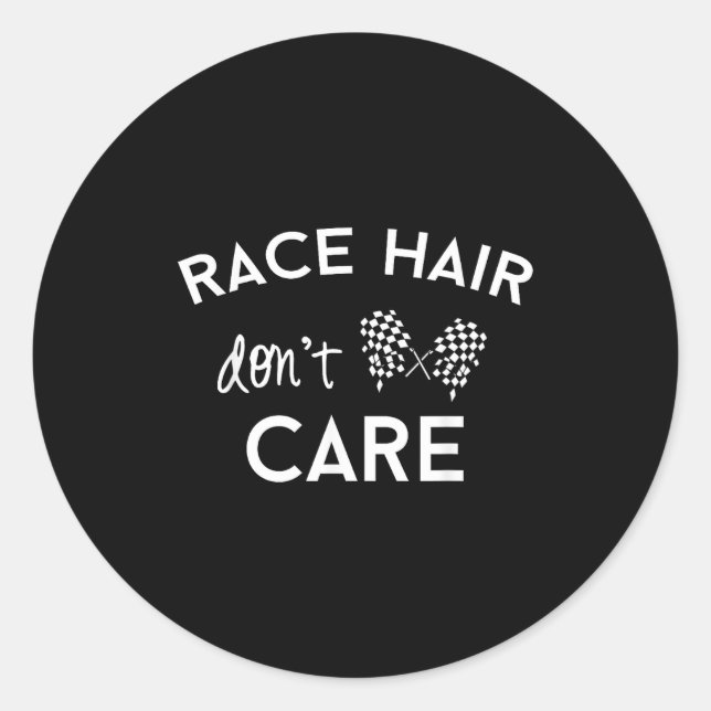 Race Hair Don't Care, Funny Girls Racing  Classic Round Sticker (Front)