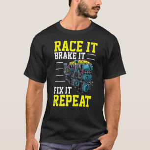 Race it Brake It Fix It Repeat Tuning Turbo Tunin T-Shirt