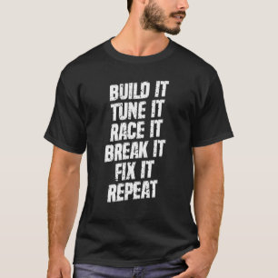 Race It Break It Fix It Car Racing Quote Sarcasti T-Shirt