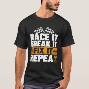 Race It Break It Fix It Repeat Car Racing Mechanic T-Shirt