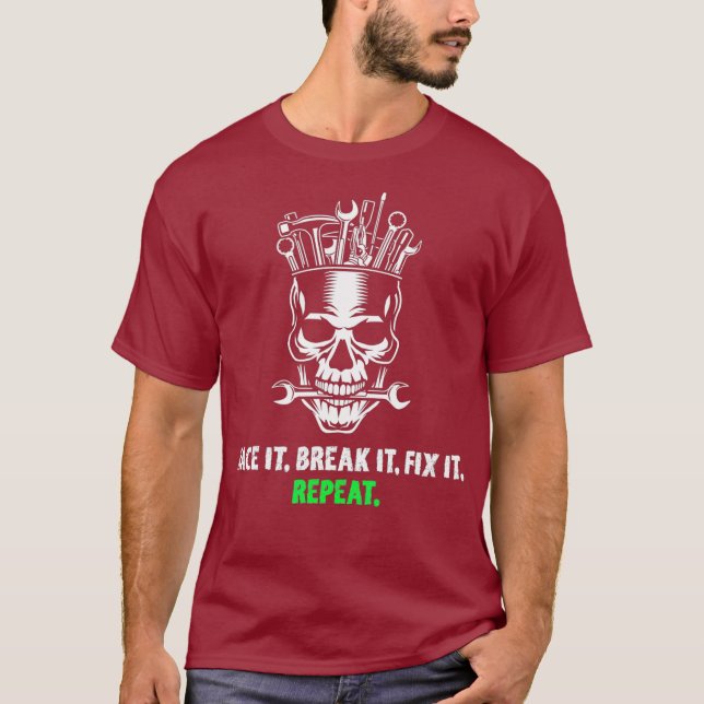 Race It Break It Fix It Repeat Drag Racing Text T-Shirt (Front)