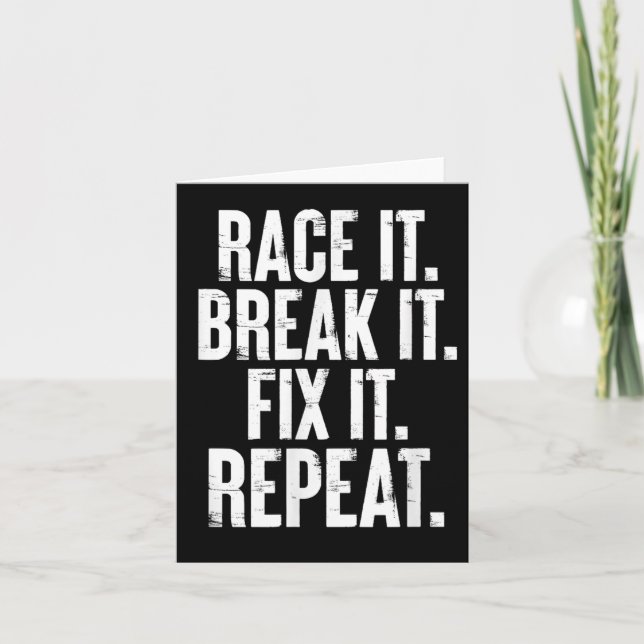 Race It Break It Fix It Repeat Funny Car Racing Me Card (Front)