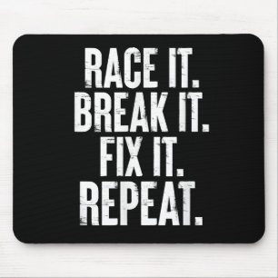 Race It Break It Fix It Repeat Funny Car Racing Me Mouse Pad