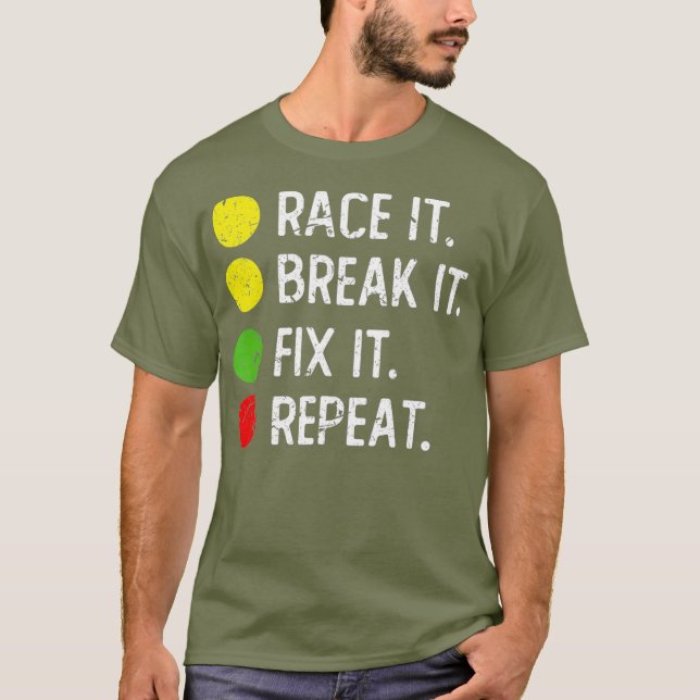 Race it Break it Fix it Repeat - Funny Drag T-Shirt (Front)