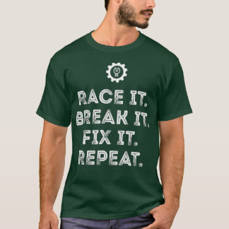 Race It Break It Fix It Repeat Funny Racing Mechan T-Shirt