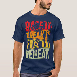 Race It Break It Fix It Repeat, Motorcycle, Motorb T-Shirt