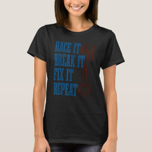 Race It Break It Fix It Repeat   Racers Piston Des T-Shirt