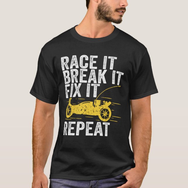 Race It Break It Fix It Repeat RC Car Gift T-Shirt (Front)