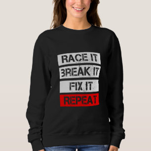 RACE IT BREAK IT FIX REPEAT RC Car RC Cars Racing  Sweatshirt