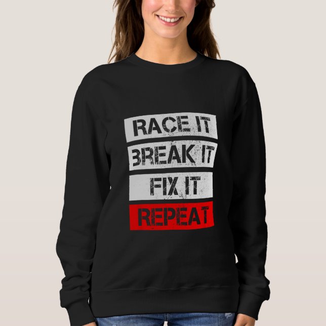 RACE IT BREAK IT FIX REPEAT RC Car RC Cars Racing  Sweatshirt (Front)