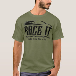 Race It Like You Stole It Funny Mechanic Track T-Shirt