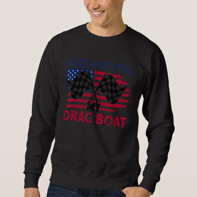 Race Pectful My Drag Boat Racer Sweatshirt (Front)