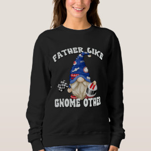 Racecar Driver Gnome For Race Car   Dad Saying Sweatshirt
