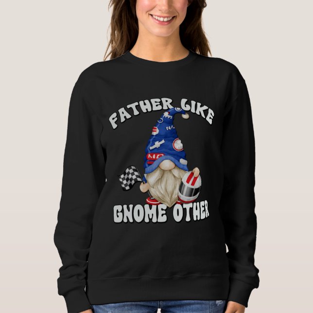 Racecar Driver Gnome For Race Car   Dad Saying Sweatshirt (Front)