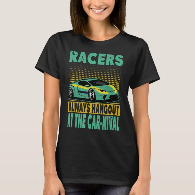 Racers Always Hangout At The Car Nival    Racing 2 T-Shirt (Front)