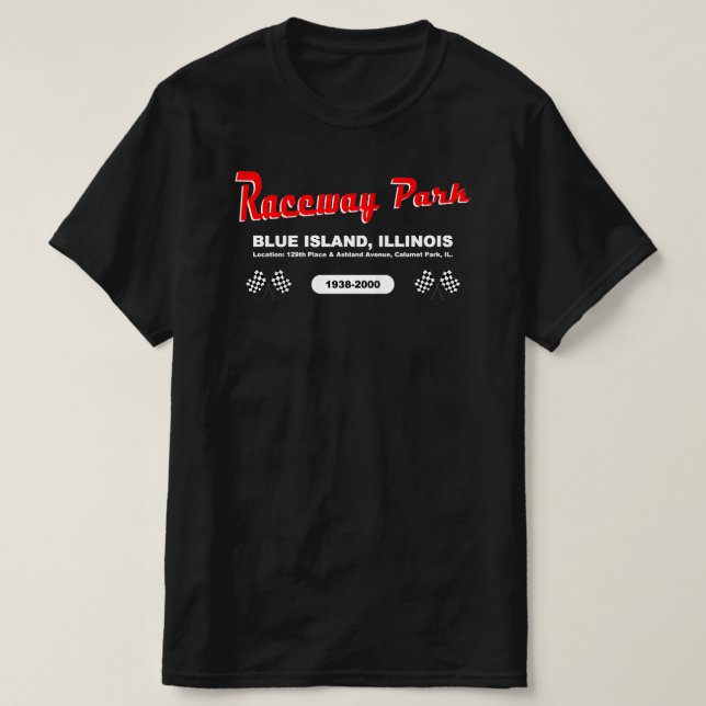 Raceway Park, Blue Island / Calumet Park, Illinois T-Shirt (Design Front)