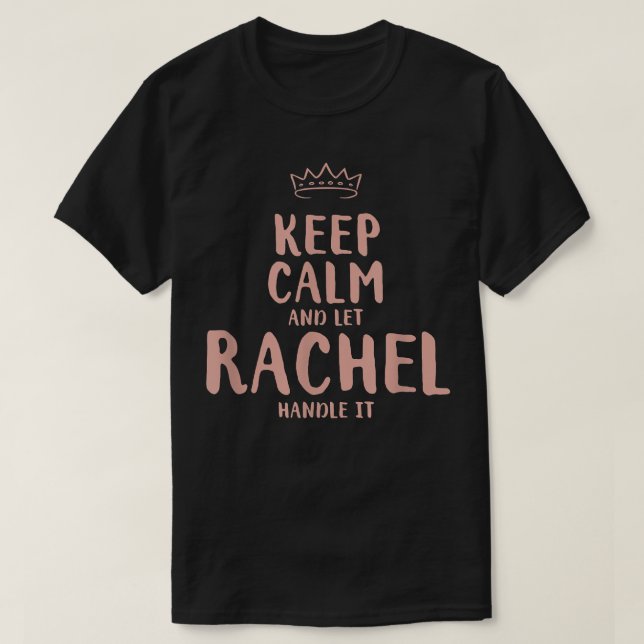 Rachel Keep Calm Personalized Name Friends Funny B T-Shirt (Design Front)