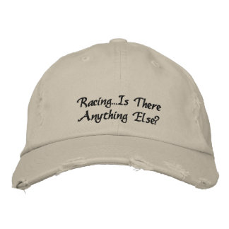 Racing Anything Else? Embroidered Hat