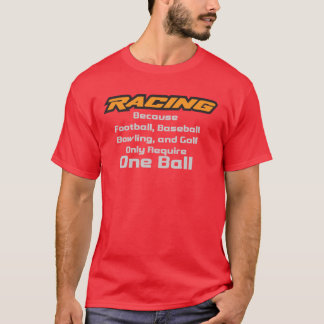 RACING - Because FOOTBALL only needs one ball T-Shirt