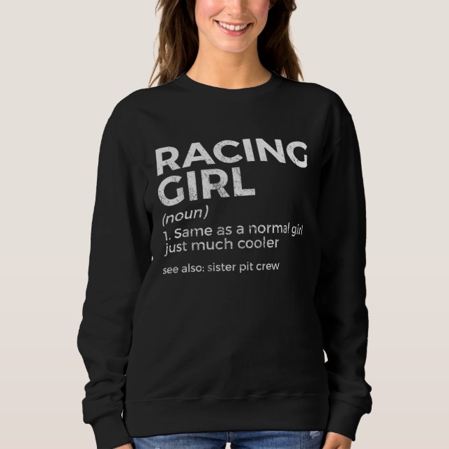 Racing Girl Definition For Racers Race Car Parties Sweatshirt (Front)