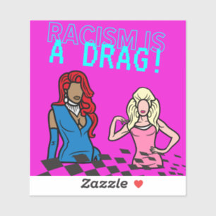 Racism is a Drag