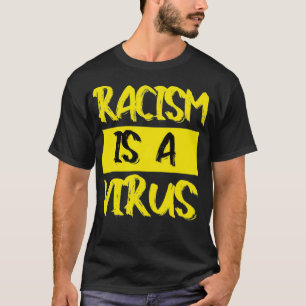 Racism Is A Virus  T-Shirt