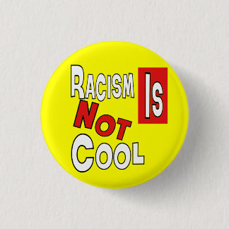 RACISM IS NOT COOL 3 CM ROUND BADGE
