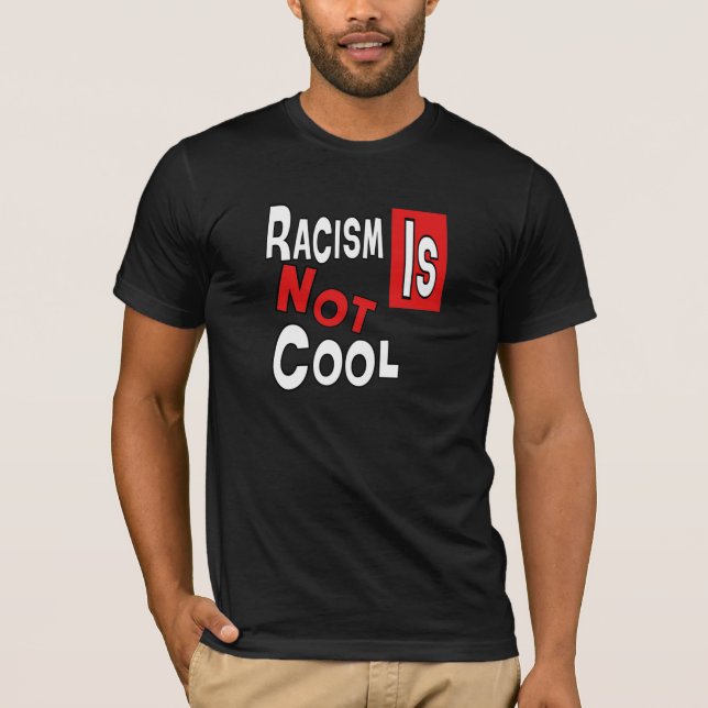 RACISM IS NOT COOL T-Shirt (Front)