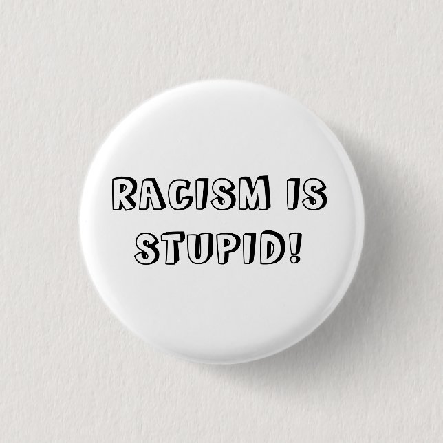RACISM IS STUPID 3 CM ROUND BADGE (Front)