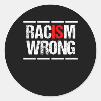 Racism Is Wrong Anti Racism Racist Equality Gift Classic Round Sticker