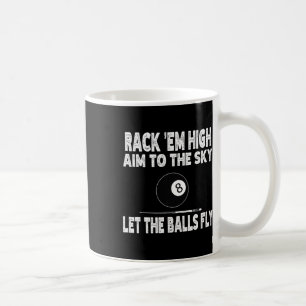 Rack Em High Aim To The Sky Let The Funny Billiard Coffee Mug