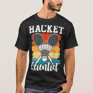 Racket Scientist - Badminton Player Athlete Shuttl T-Shirt