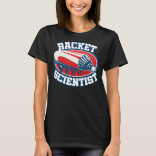 Racket Scientist Badminton Player Shuttlecock Spor T-Shirt