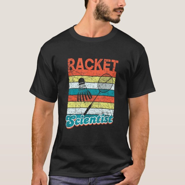Racket Scientist Funny Badminton Player Shuttlecoc T-Shirt (Front)