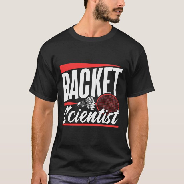 Racket Scientist Lover Badminton Match Player Team T-Shirt (Front)