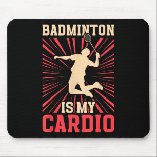 Racket Shuttle Badminton Is My Cardio Birdie Mouse Pad