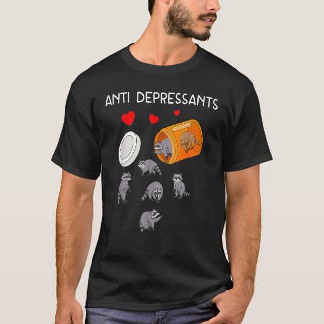 Racoon  Antidepressants Anti Depressants Racoon T-Shirt (Front)