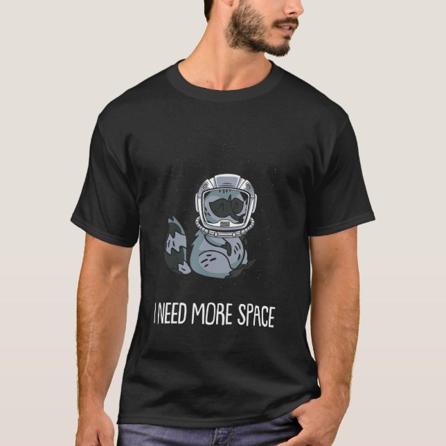 Racoon Astronaut Animal   Wildlife I Need More Spa T-Shirt (Front)