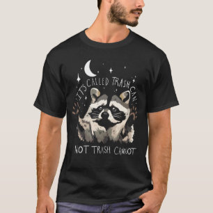 Racoon Funny Quote It'S Called Trash Can Not Tras T-Shirt
