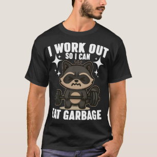 Racoon Gym Weight Training I Work Out So I Can Ea T-Shirt